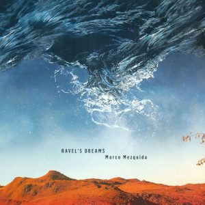 Marco Mezquida – Ravel’s Dreams (feat. Martin Meléndez & Aleix Tobias)(8330102017180)【16bit／44.1kHz】土耳其区-OppsUnote音乐广场