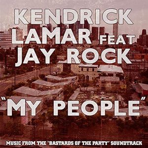 Kendrick Lamar – My People (feat. Jay Rock) [Bastards of the Party Original Soundtrack Version] – SingleⒺ(0858597002521)【16bit／44.1kHz】美国区-OppsUnote音乐广场