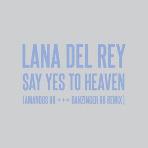 Lana Del Rey – Say Yes To Heaven (AMANDUS 99 +++ DANZINGER 99 Remix) – Single(00602458363173)【24bit／44.1kHz】土耳其区-OppsUnote音乐广场
