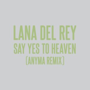 Lana Del Rey – Say Yes To Heaven (Anyma Remix) – Single(00602458363081)【24bit／44.1kHz】土耳其区-OppsUnote音乐广场