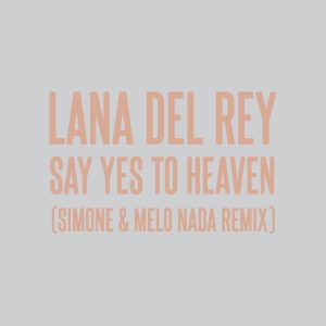 Lana Del Rey – Say Yes To Heaven (sim0ne and Melo Nada Remix) – Single(00602455965912)【24bit／44.1kHz】土耳其区-OppsUnote音乐广场