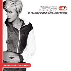 Robyn – Show Me Love／Do You Know What It Takes – Single(078636050928)【16bit／44.1kHz】美国区-OppsUnote音乐广场