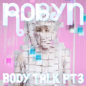 Robyn – Body Talk, Pt. 3 – EP(00602527588995)【16bit／44.1kHz】美国区-OppsUnote音乐广场
