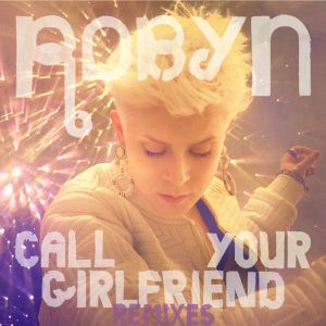 Robyn – Call Your Girlfriend (Remixes) – EP(00602527732220)【16bit／44.1kHz】美国区-OppsUnote音乐广场