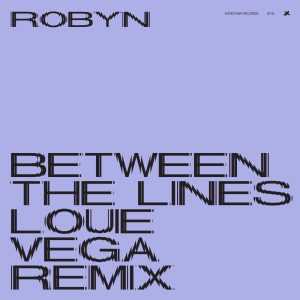 Robyn – Between The Lines (Louie Vega Remix) – Single(00602577640391)【24bit／44.1kHz】美国区-OppsUnote音乐广场
