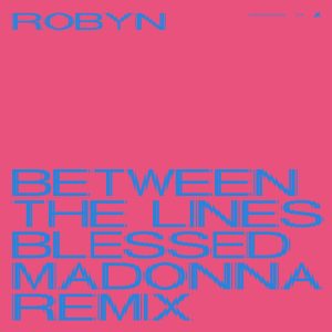 Robyn – Between the Lines (The Blessed Madonna Remix) – Single(00602577687358)【24bit／44.1kHz】美国区-OppsUnote音乐广场