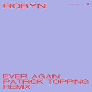 Robyn – Ever Again (Patrick Topping Remix) – SingleⒺ(00602508393778)【16bit／44.1kHz】美国区-OppsUnote音乐广场