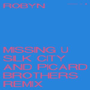 Robyn – Missing U (Silk City & Picard Brothers Remix) – Single(00602577019432)【16bit／44.1kHz】美国区-OppsUnote音乐广场