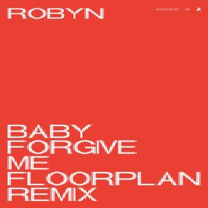 Robyn – Baby Forgive Me (Floorplan Remix) – Single(00602507316952)【24bit／44.1kHz】美国区-OppsUnote音乐广场