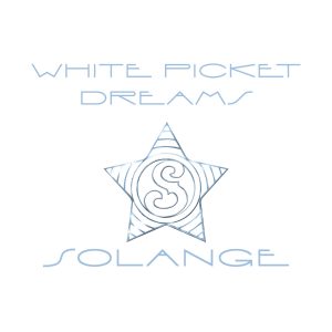 Solange – White Picket Dreams – Single(193872819655)【16bit／44.1kHz】美国区-OppsUnote音乐广场