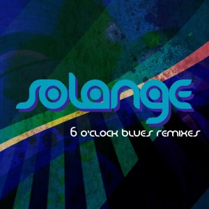 Solange – 6 O’Clock Blues (Remixes) – EP(00044003123380)【16bit／44.1kHz】美国区-OppsUnote音乐广场