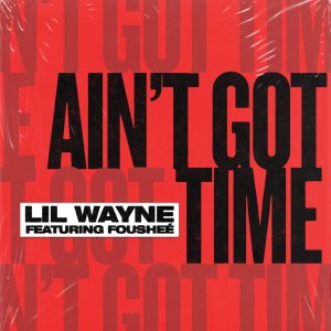 Lil Wayne – Ain’t Got Time (feat. Fousheé) – Single(00602435762890)【24bit／44.1kHz】土耳其区-OppsUnote音乐广场