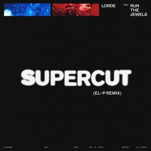 Lorde – Supercut (El-P Remix) [feat. Run The Jewels] – Single(00602567514657)【16bit／44.1kHz】土耳其区-OppsUnote音乐广场