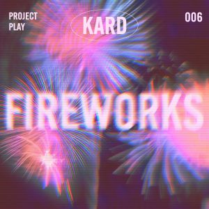 카드(KARD) – Fireworks – Single(8809973505664)【24bit／96.0kHz】韩国区-OppsUnote音乐广场