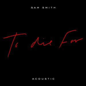 Sam Smith – To Die For (Acoustic) – Single(00602508911132)【24bit／44.1kHz】美国区-OppsUnote音乐广场