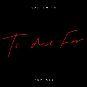 Sam Smith – To Die For (Remixes) – EP(00602508869563)【24bit／44.1kHz】美国区-OppsUnote音乐广场