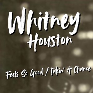 Whitney Houston – Feels So Good ／ Takin’ A Chance – Single(886449471225)【16bit／44.1kHz】土耳其区-OppsUnote音乐广场