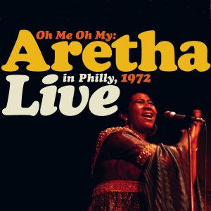 Aretha Franklin – Oh Me Oh My： Aretha Live In Philly, 1972 (Remastered)(603497943920)【16bit／44.1kHz】土耳其区-OppsUnote音乐广场
