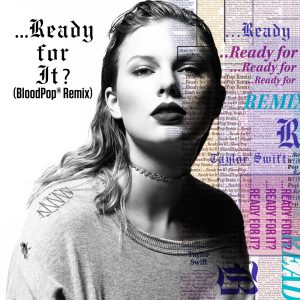 Taylor Swift – …Ready For It？ (BloodPop® Remix) – Single(00843930034222)【24bit／44.1kHz】土耳其区-OppsUnote音乐广场