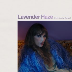 Taylor Swift – Lavender Haze (Felix Jaehn Remix) – SingleⒺ(00602455280183)【24bit／44.1kHz】美国区-OppsUnote音乐广场
