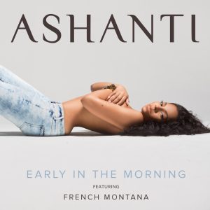 Ashanti – Early In the Morning (feat. French Montana) – Single(099923081425)【16bit／44.1kHz】印度区-OppsUnote音乐广场