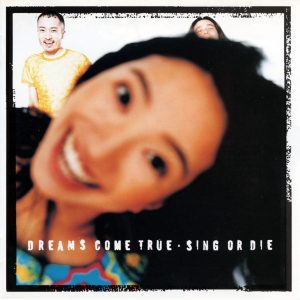 DREAMS COME TRUE – SING OR DIE(00600406520036)【16bit／44.1kHz】日本区-OppsUnote音乐广场