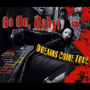DREAMS COME TRUE – Go On, Baby! – Single(00600406581044)【16bit／44.1kHz】日本区-OppsUnote音乐广场
