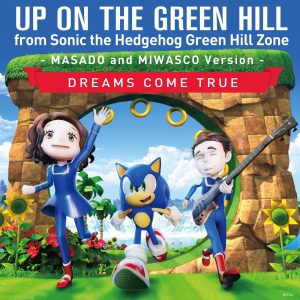 DREAMS COME TRUE – UP ON THE GREEN HILL from Sonic the Hedgehog Green Hill Zone (MASADO and MIWASCO Version) – Single(00602445674206)【24bit／48.0kHz】日本区-OppsUnote音乐广场