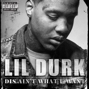 Lil Durk – Dis Ain’t What U Want – SingleⒺ(00602537362479)【16bit／44.1kHz】土耳其区-OppsUnote音乐广场