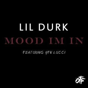 Lil Durk – Mood I’m In (feat. YFN Lucci) – SingleⒺ(888915349014)【16bit／44.1kHz】土耳其区-OppsUnote音乐广场