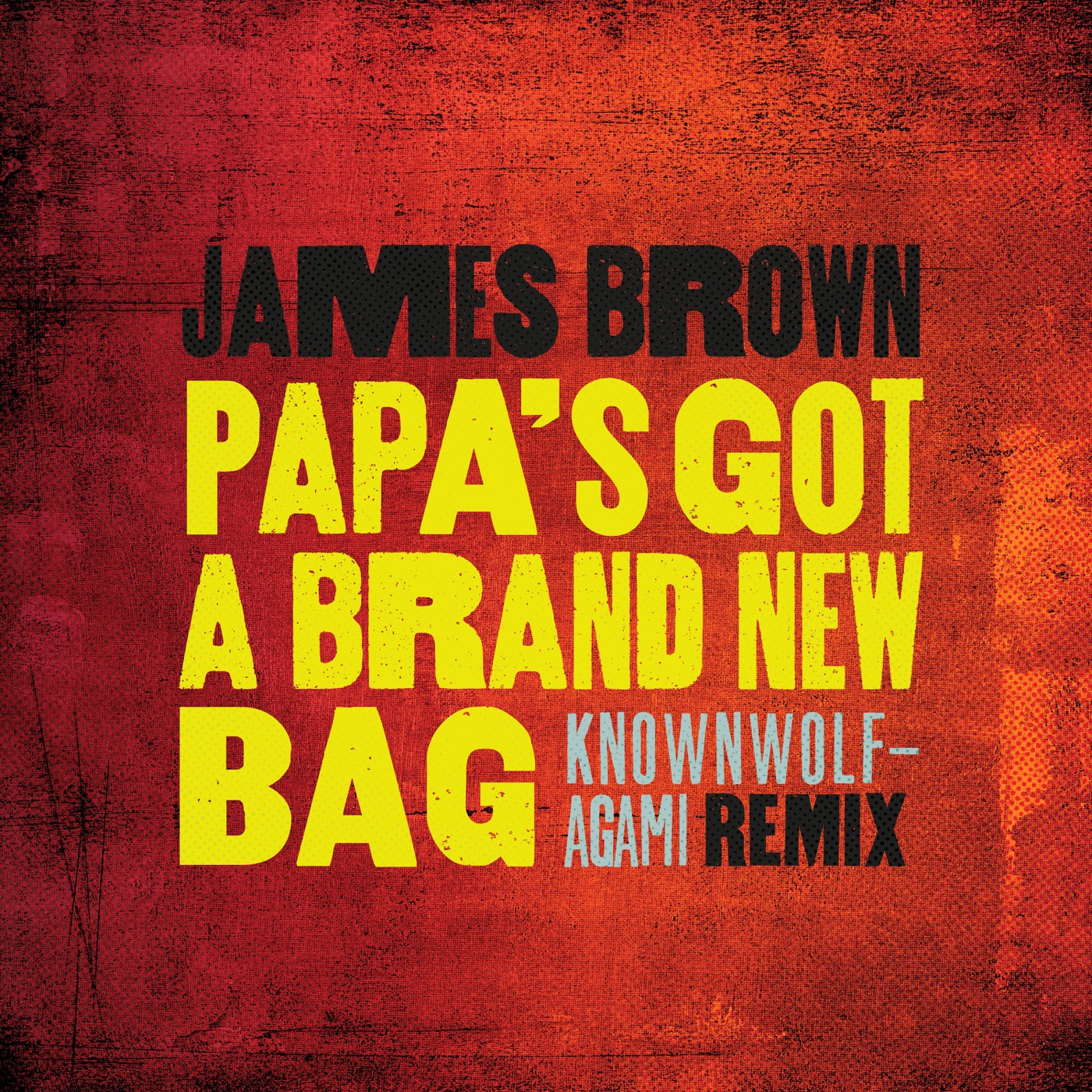 James Brown - Papa's Got A Brand New Bag (knownwolf - Agami Remix) - Single(00602577289507)【16bit／44.1kHz】土耳其区-OppsUnote音乐广场