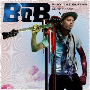 B.o.B – Play the Guitar (feat. André 3000) – Single(075679963543)【16bit／44.1kHz】美国区-OppsUnote音乐广场