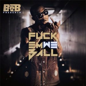 B.o.B – Fuck Em We BallⒺ(888915296745)【16bit／44.1kHz】美国区-OppsUnote音乐广场