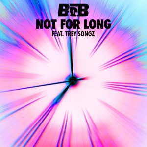 B.o.B – Not For Long (feat. Trey Songz) – Single(075679933980)【24bit／44.1kHz】美国区-OppsUnote音乐广场