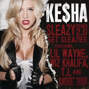Kesha – Sleazy (Remix 2.0) – Get Sleazier [feat. Lil Wayne, Wiz Khalifa, T.I. & André 3000] – SingleⒺ(886443313262)【16bit／44.1kHz】土耳其区-OppsUnote音乐广场