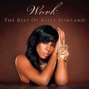 Kelly Rowland – Work – The Best of Kelly Rowland(884977720891)【16bit／44.1kHz】土耳其区-OppsUnote音乐广场
