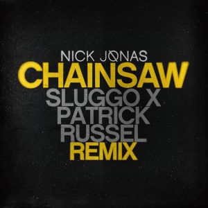 Nick Jonas – Chainsaw (Sluggo x Patrick Russel Remix) – SingleⒺ(00602557354300)【16bit／44.1kHz】土耳其区-OppsUnote音乐广场
