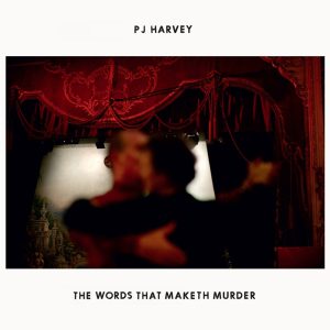 PJ Harvey – The Words That Maketh Murder – Single(00602527645568)【16bit／44.1kHz】土耳其区-OppsUnote音乐广场