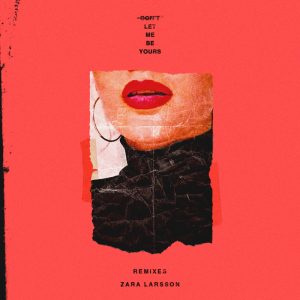 Zara Larsson – Don’t Let Me Be Yours (Remixes) – Single(886446547268)【16bit／44.1kHz】土耳其区-OppsUnote音乐广场