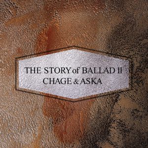 CHAGE and ASKA – The STORY of BALLAD Ⅱ(4542519002091)【16bit／44.1kHz】日本区-OppsUnote音乐广场