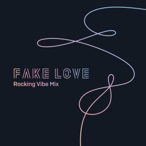 방탄소년단(防弹少年团) – FAKE LOVE (Rocking Vibe Mix) – Single(192562652770)【16bit／44.1kHz】韩国区-OppsUnote音乐广场