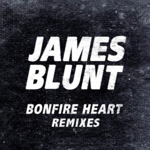 James Blunt – Bonfire Heart (Remixes) – EP(825646330300)【16bit／44.1kHz】印度区-OppsUnote音乐广场