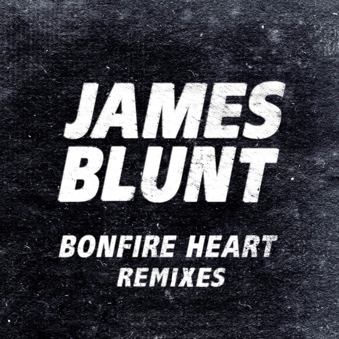 James Blunt - Bonfire Heart (Remixes) - EP(825646330300)【16bit／44.1kHz】印度区-OppsUnote音乐广场
