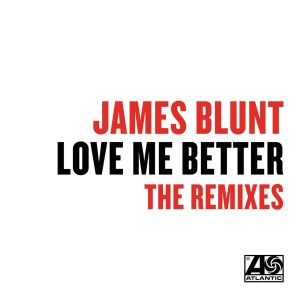 James Blunt – Love Me Better (Remixes) – Single(190295811914)【16bit／44.1kHz】印度区-OppsUnote音乐广场