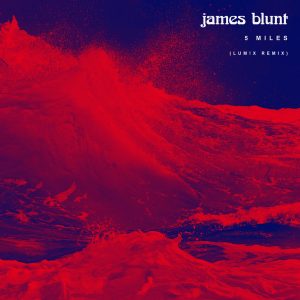 James Blunt – 5 Miles (LUM!X Remix) – Single(190295222154)【16bit／44.1kHz】印度区-OppsUnote音乐广场