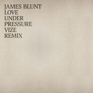 James Blunt – Love Under Pressure (VIZE Remix) – Single(190296436567)【24bit／48.0kHz】印度区-OppsUnote音乐广场