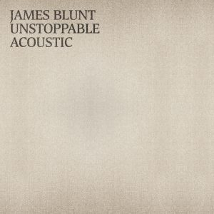 James Blunt – Unstoppable (Acoustic) – Single(190296349744)【24bit／44.1kHz】印度区-OppsUnote音乐广场