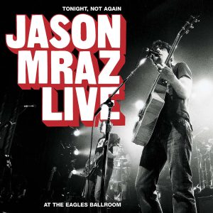 Jason Mraz – Tonight, Not Again – Jason Mraz Live at the Eagles Ballroom(00075596293662)【24bit／44.1kHz】土耳其区-OppsUnote音乐广场