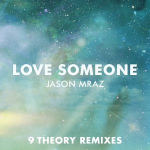 Jason Mraz – Love Someone (9 Theory Remixes) – Single(075679927644)【16bit／44.1kHz】土耳其区-OppsUnote音乐广场