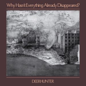 Deerhunter – Why Hasn’t Everything Already Disappeared？(191400008977)【24bit／96.0kHz】美国区-OppsUnote音乐广场